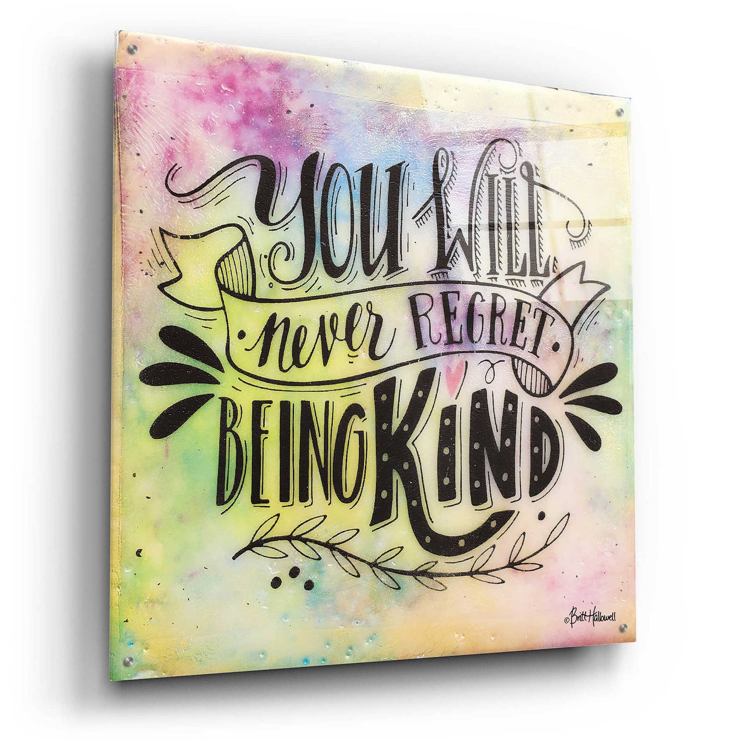 Epic Art 'Never Regret Being Kind' by Britt Hallowell, Acrylic Glass Wall Art,36x36