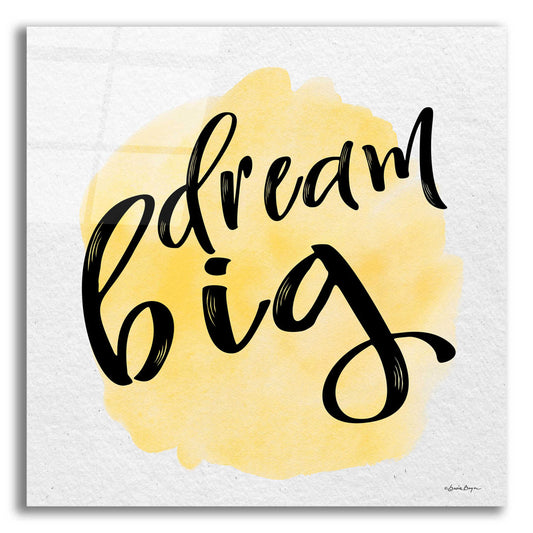 Epic Art 'Dream Big' by Susie Boyer, Acrylic Glass Wall Art