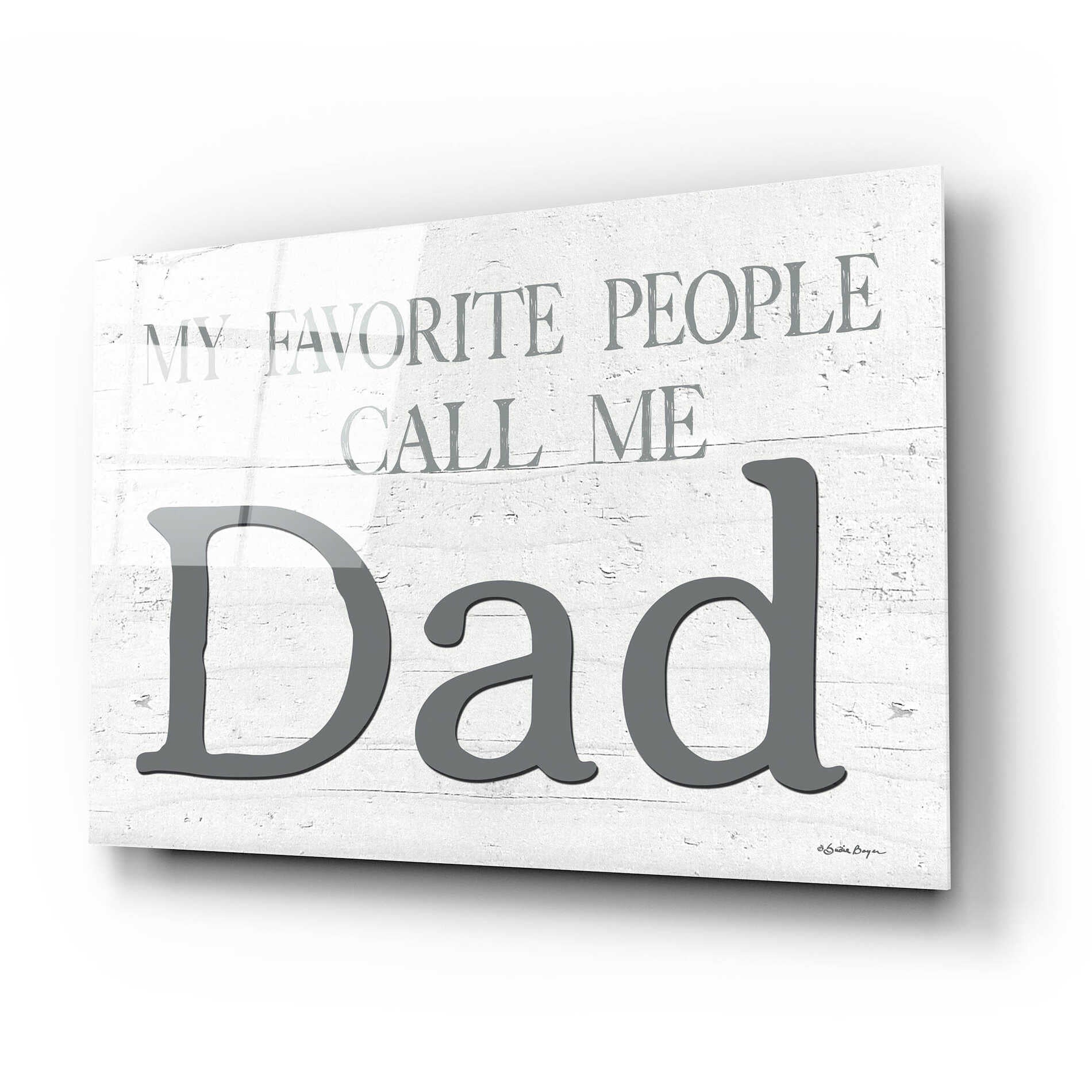 Epic Art 'My Favorite People Call Me Dad' by Susie Boyer, Acrylic Glass Wall Art,24x16