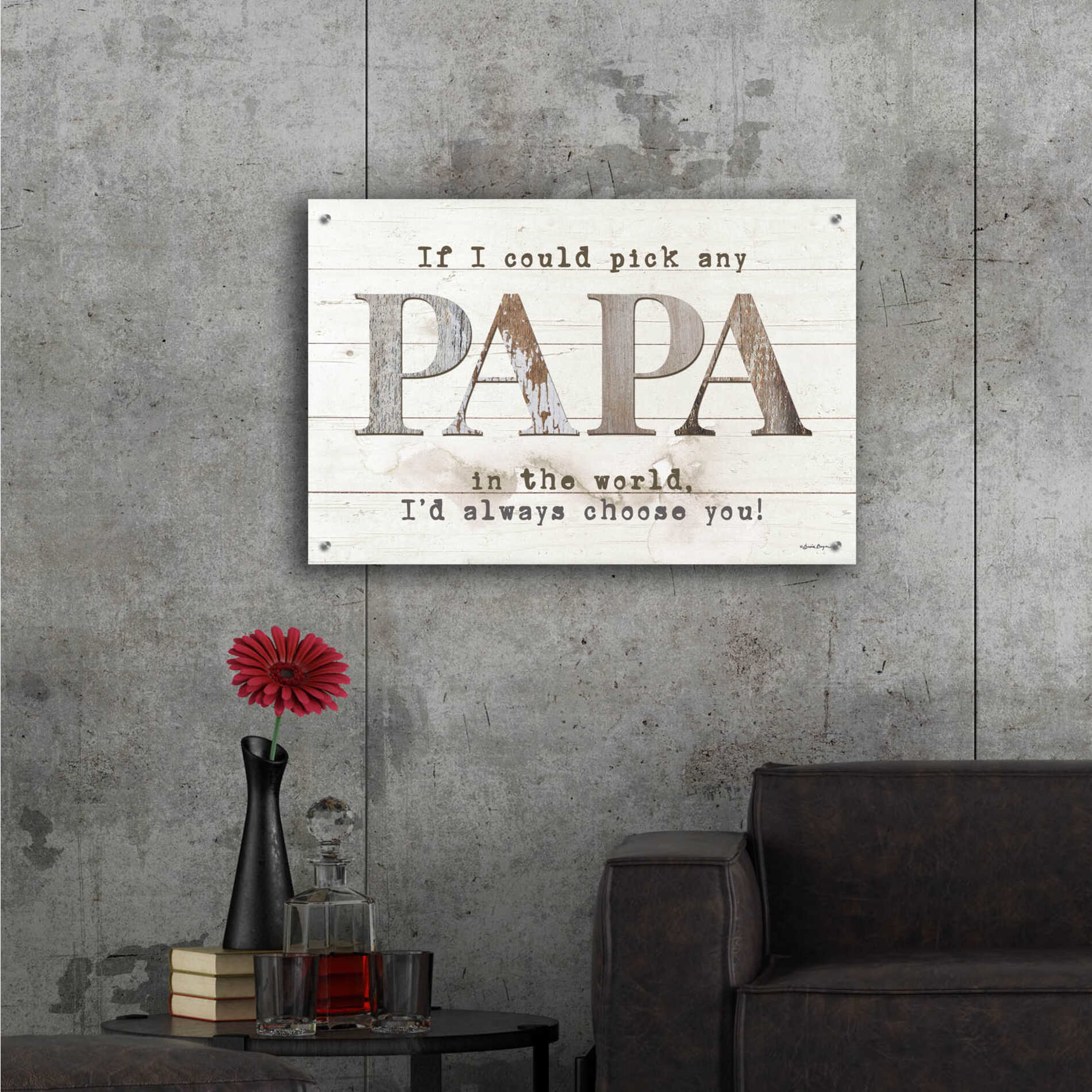 Epic Art 'Papa - I'd Pick You' by Susie Boyer, Acrylic Glass Wall Art,36x24