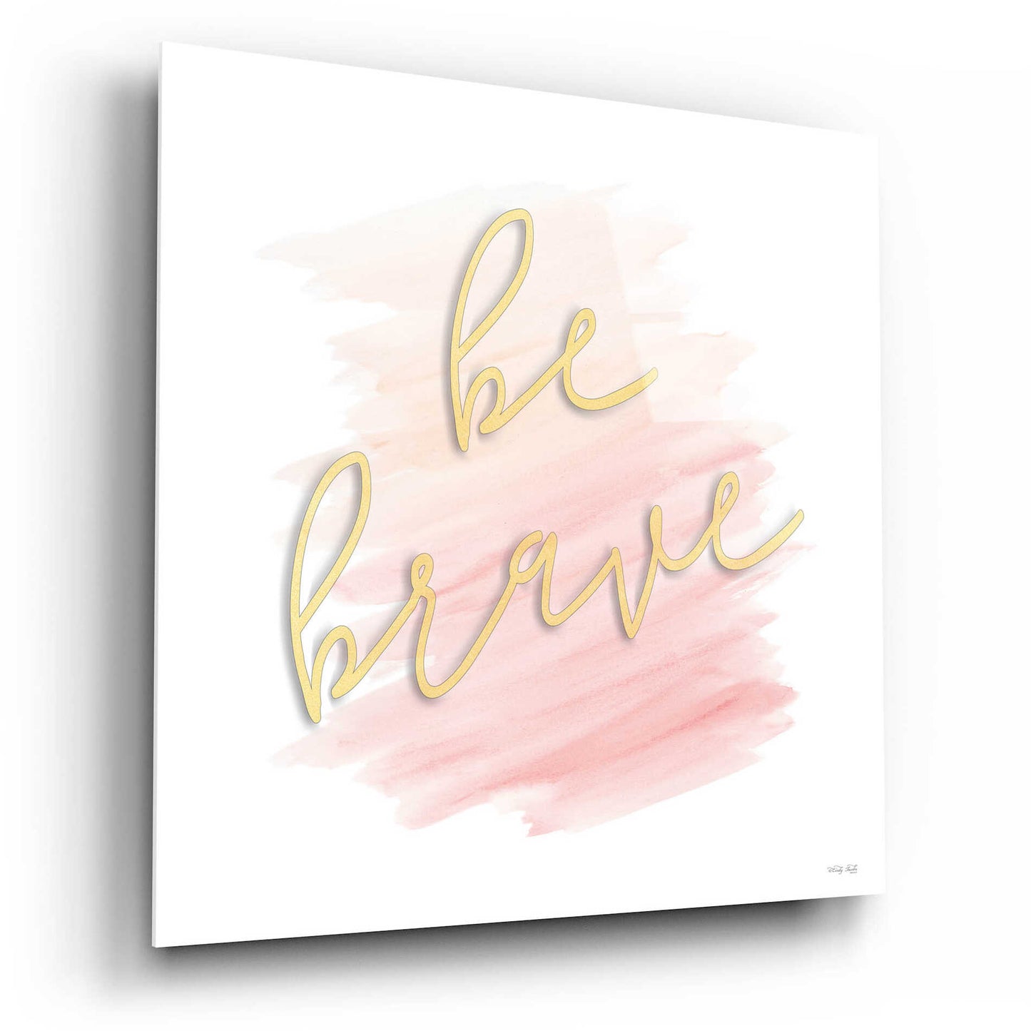 Epic Art 'Be Brave Pink' by Cindy Jacobs, Acrylic Glass Wall Art,12x12