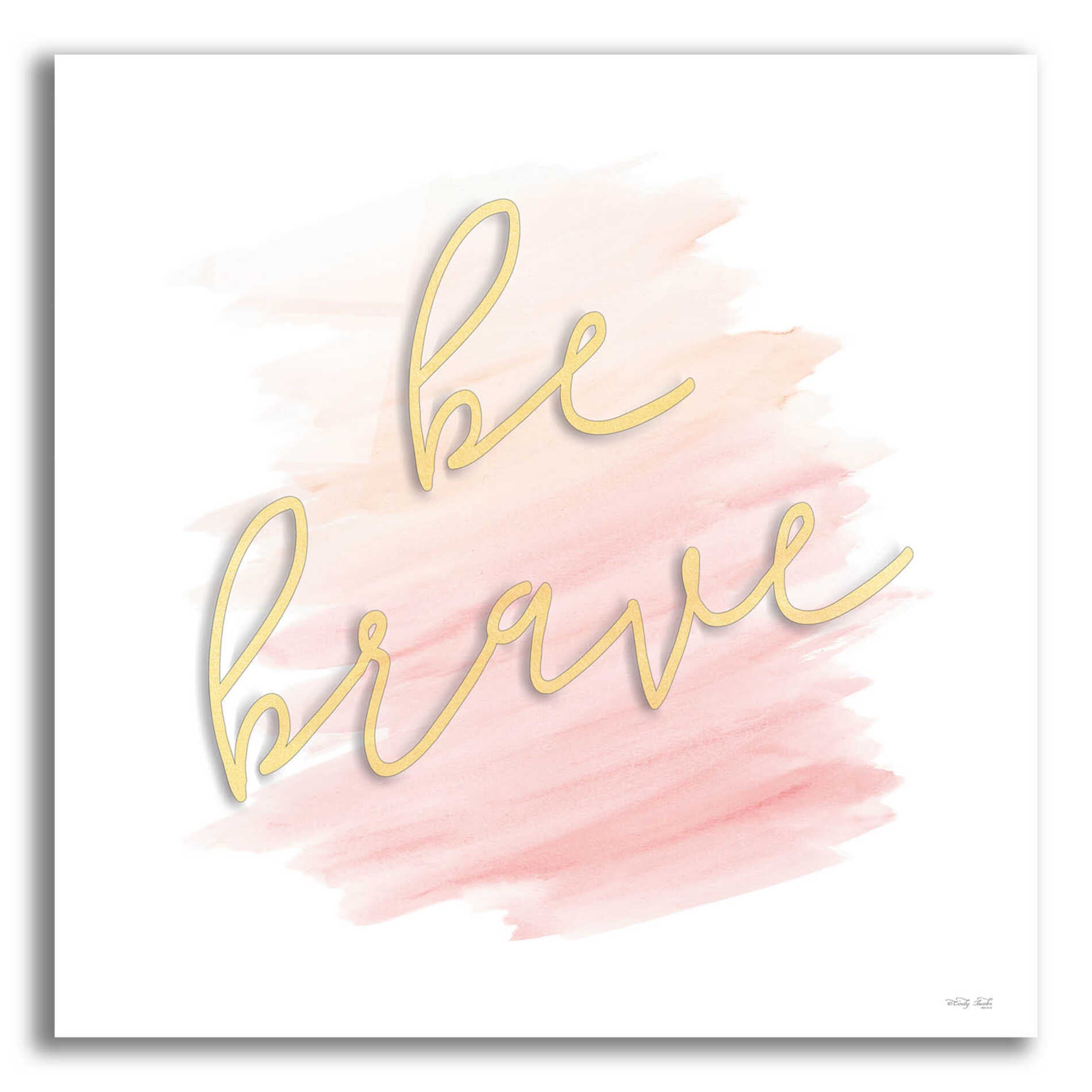 Epic Art 'Be Brave Pink' by Cindy Jacobs, Acrylic Glass Wall Art,12x12