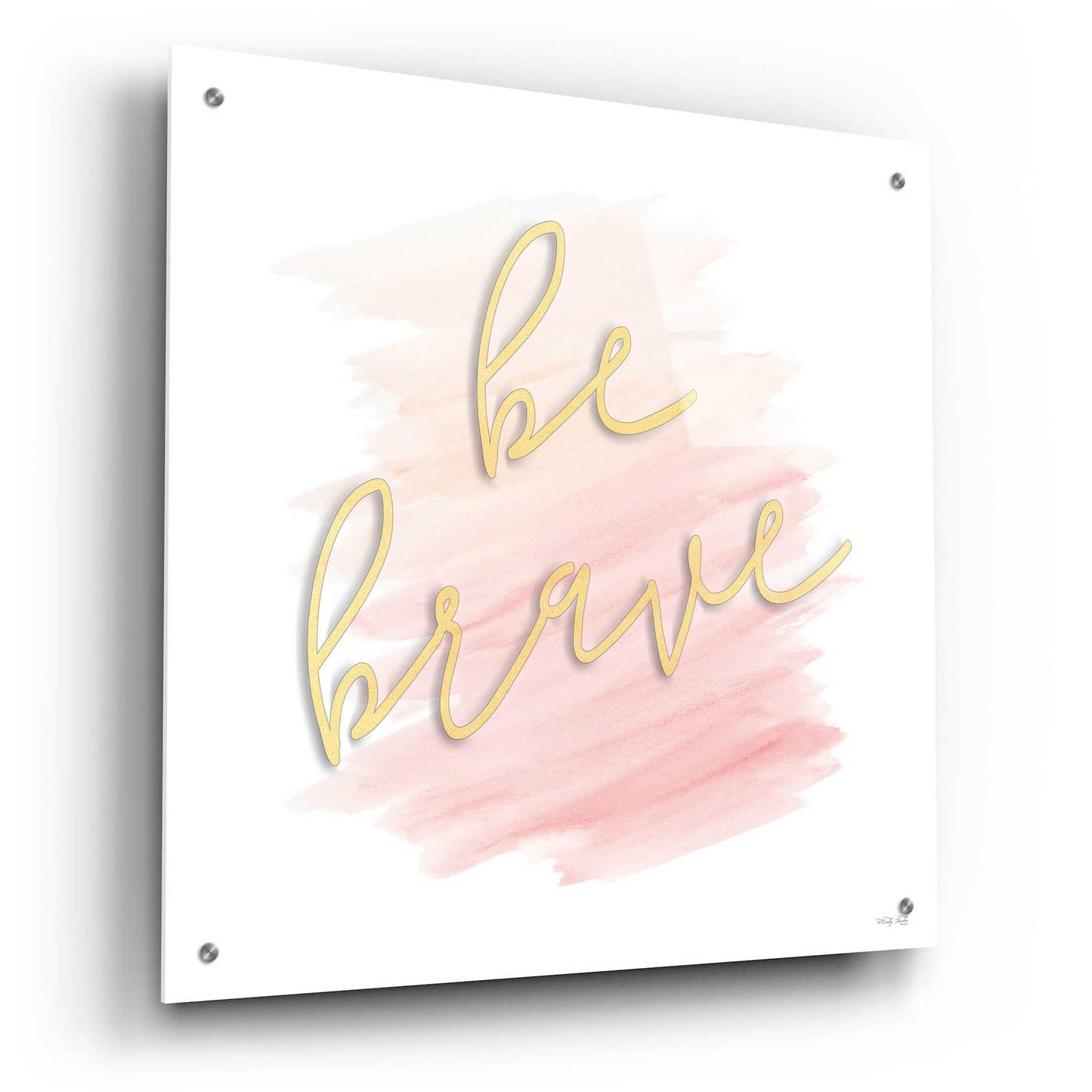 Epic Art 'Be Brave Pink' by Cindy Jacobs, Acrylic Glass Wall Art,24x24