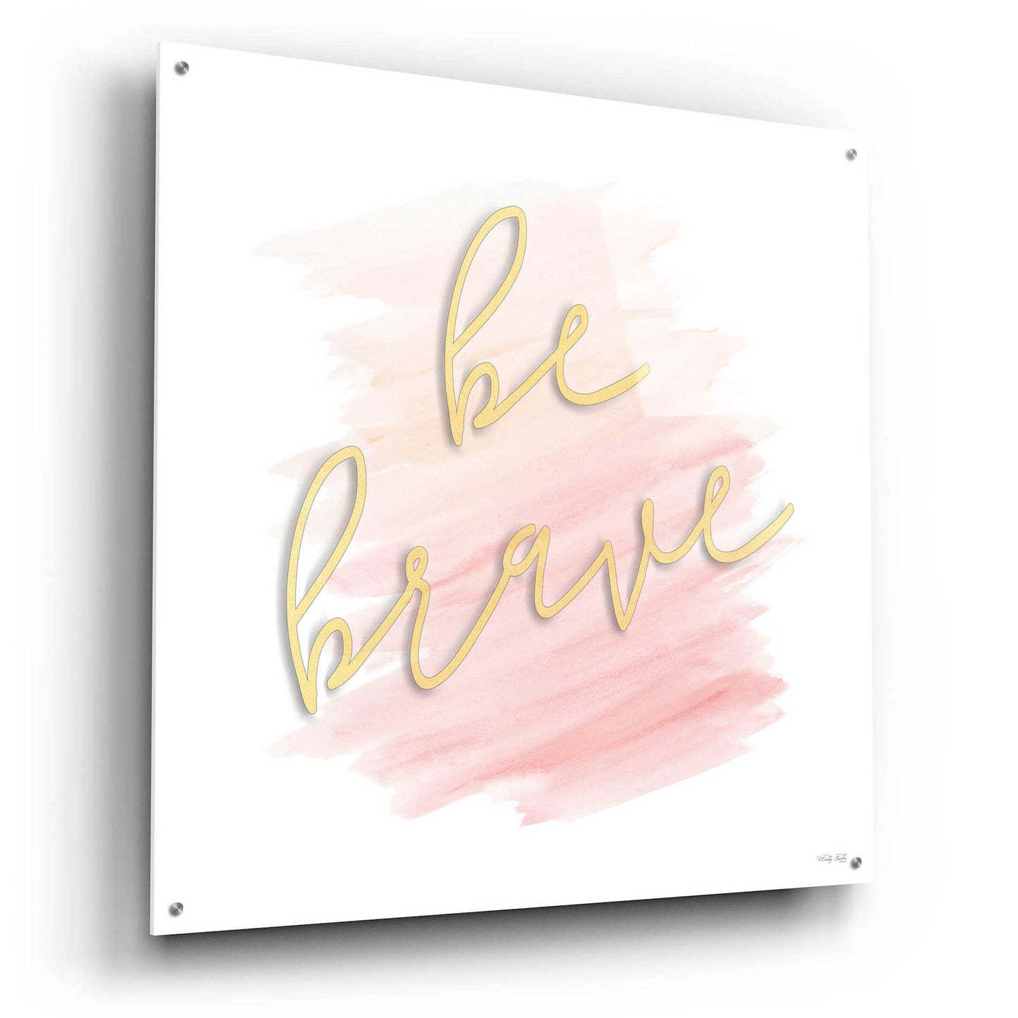 Epic Art 'Be Brave Pink' by Cindy Jacobs, Acrylic Glass Wall Art,36x36