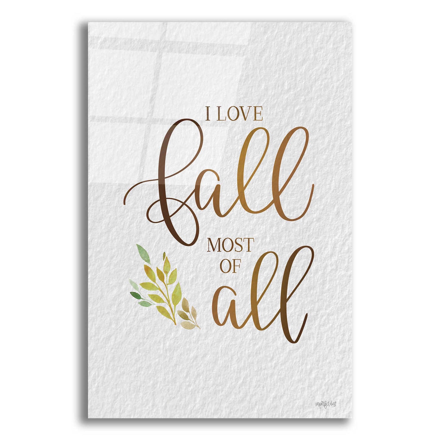 Epic Art 'I Love Fall Most of All' by Imperfect Dust, Acrylic Glass Wall Art