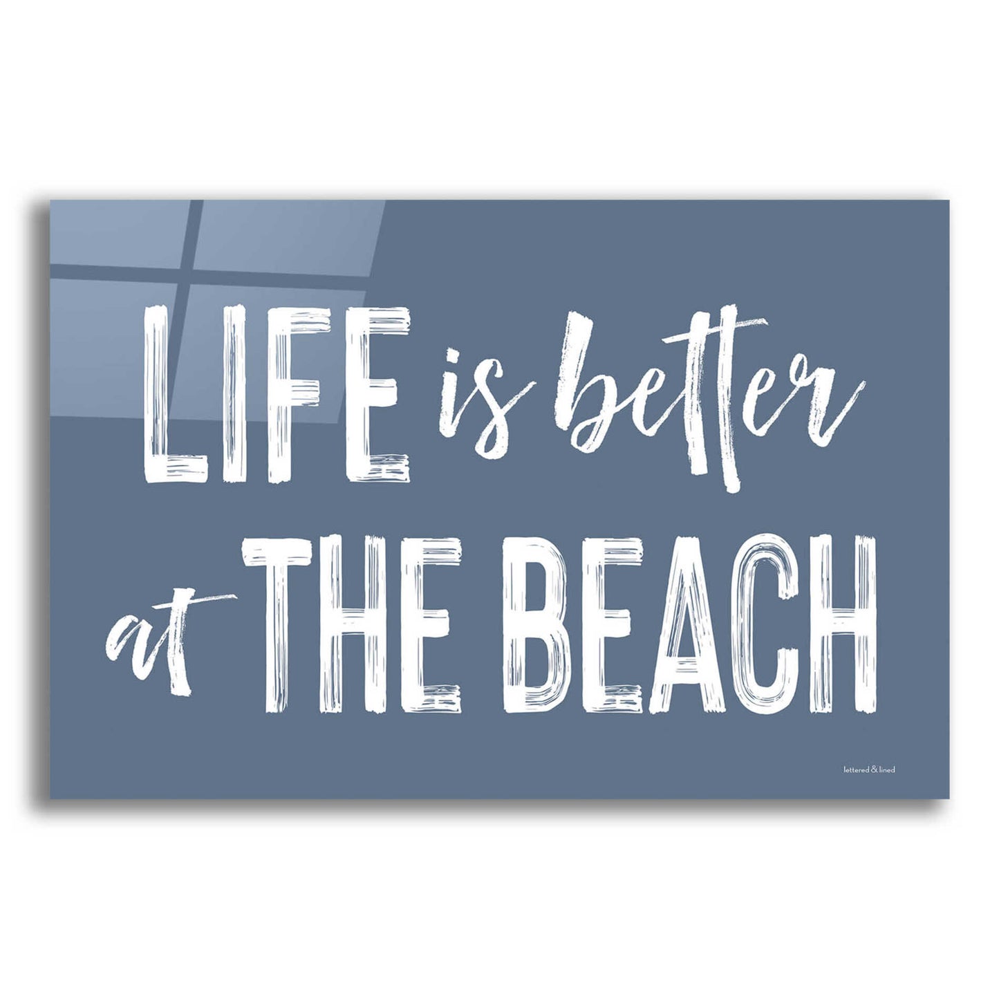 Epic Art 'Life is Better at the Beach' by lettered & lined, Acrylic Glass Wall Art,16x12