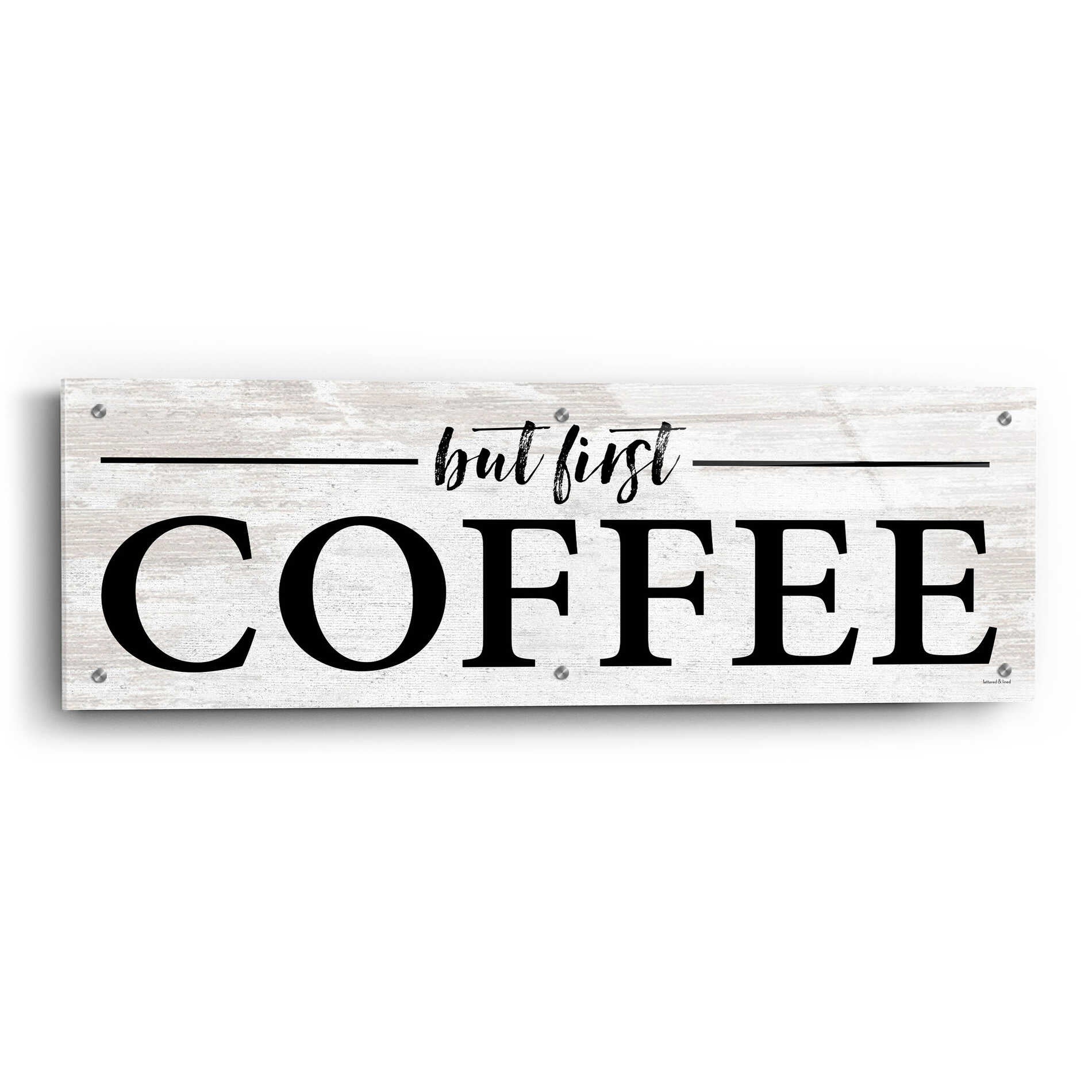 Epic Art 'But First Coffee I' by lettered & lined, Acrylic Glass Wall Art,36x12