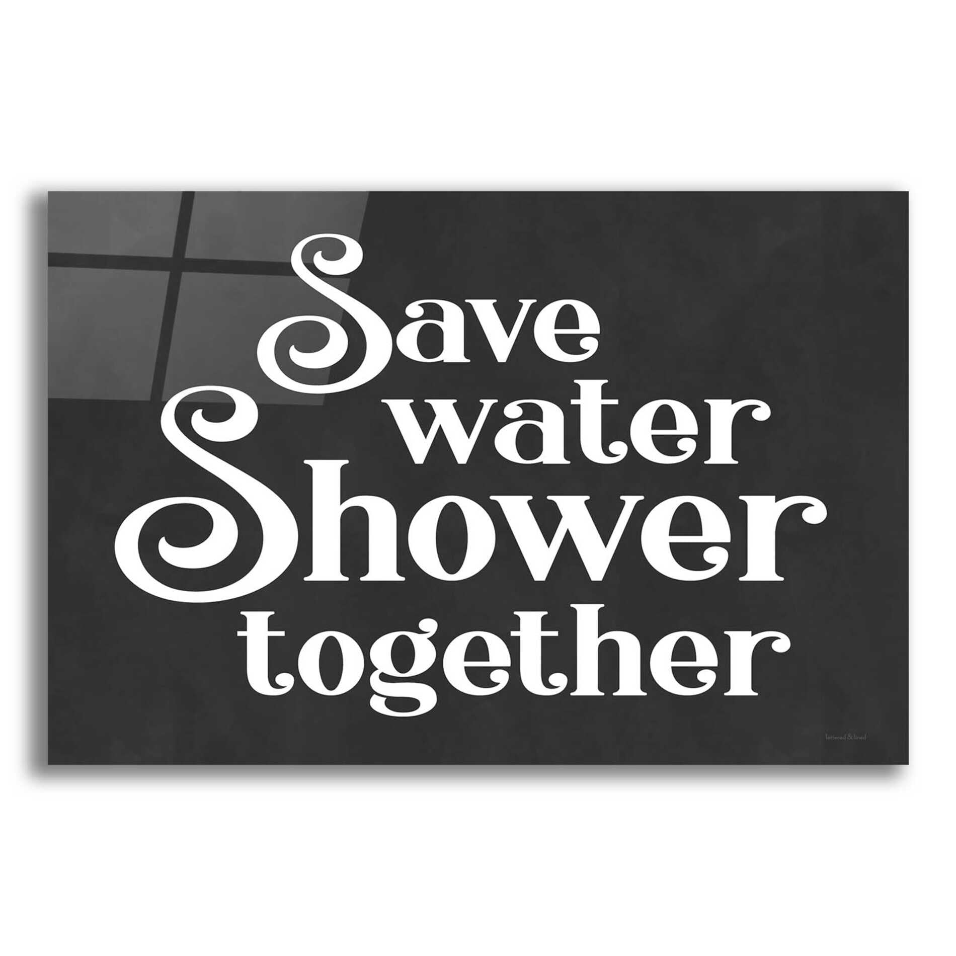 Epic Art 'Save Water, Shower Together' by lettered & lined, Acrylic Glass Wall Art,16x12