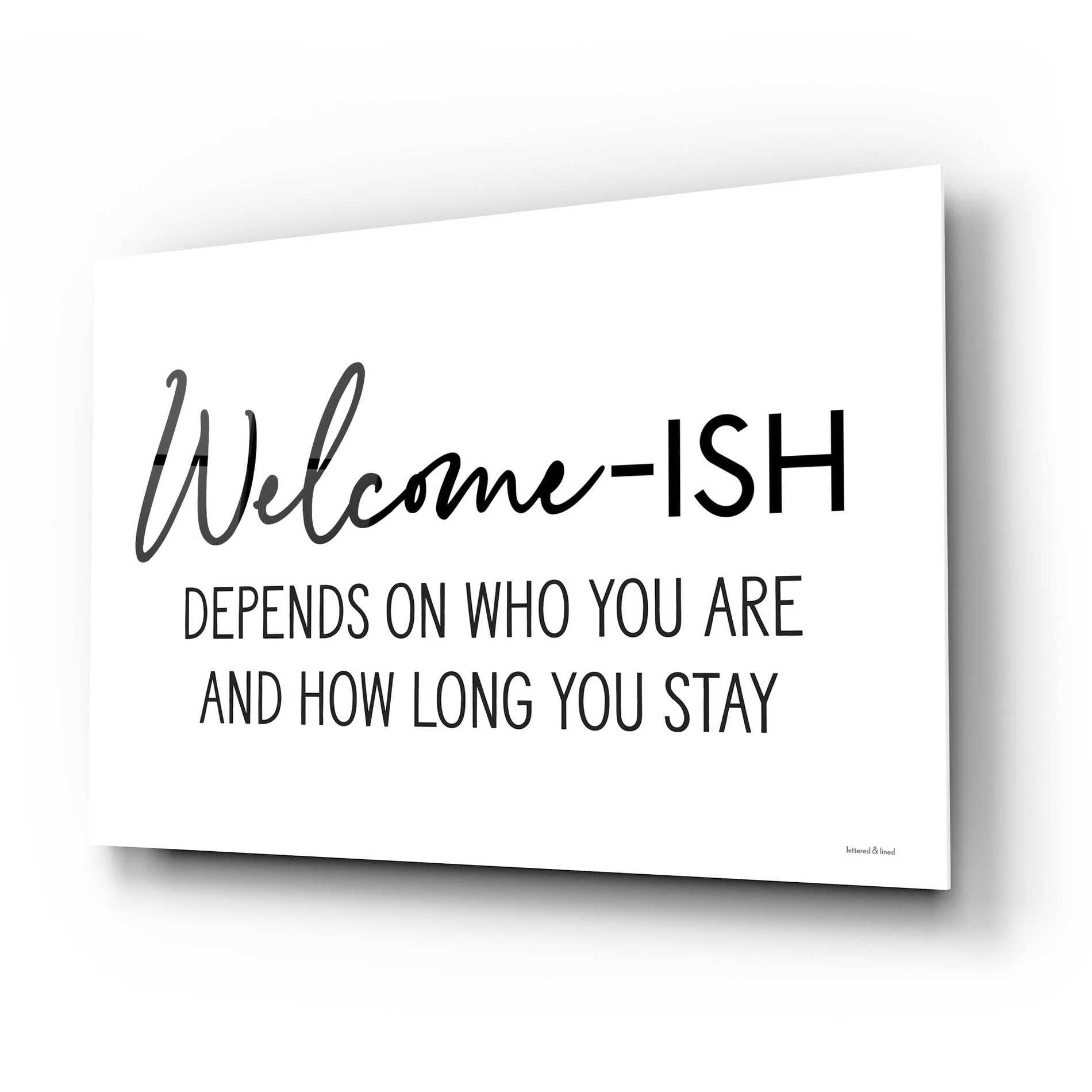 Epic Art 'Welcome-ish' by lettered & lined, Acrylic Glass Wall Art,24x16