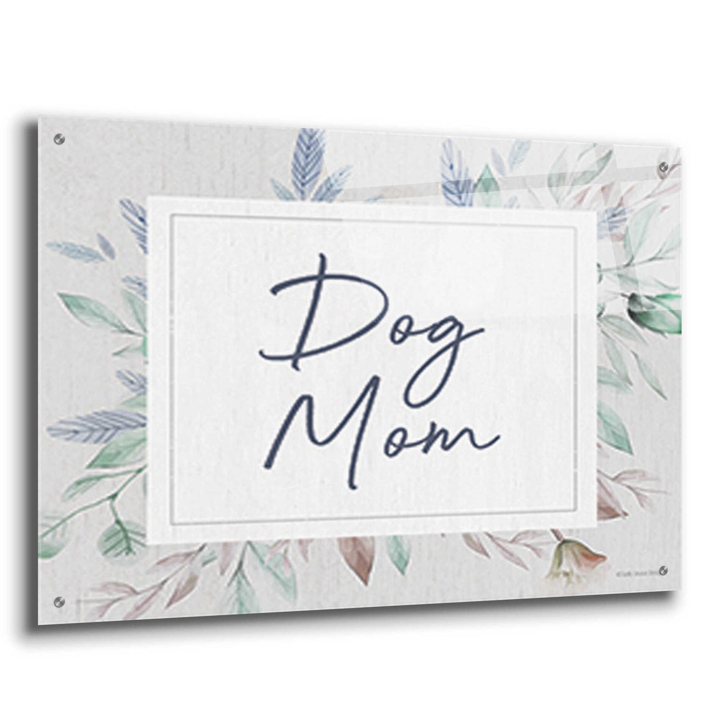 Epic Art 'Dog Mom' by Lady Louise Designs, Acrylic Glass Wall Art,36x24