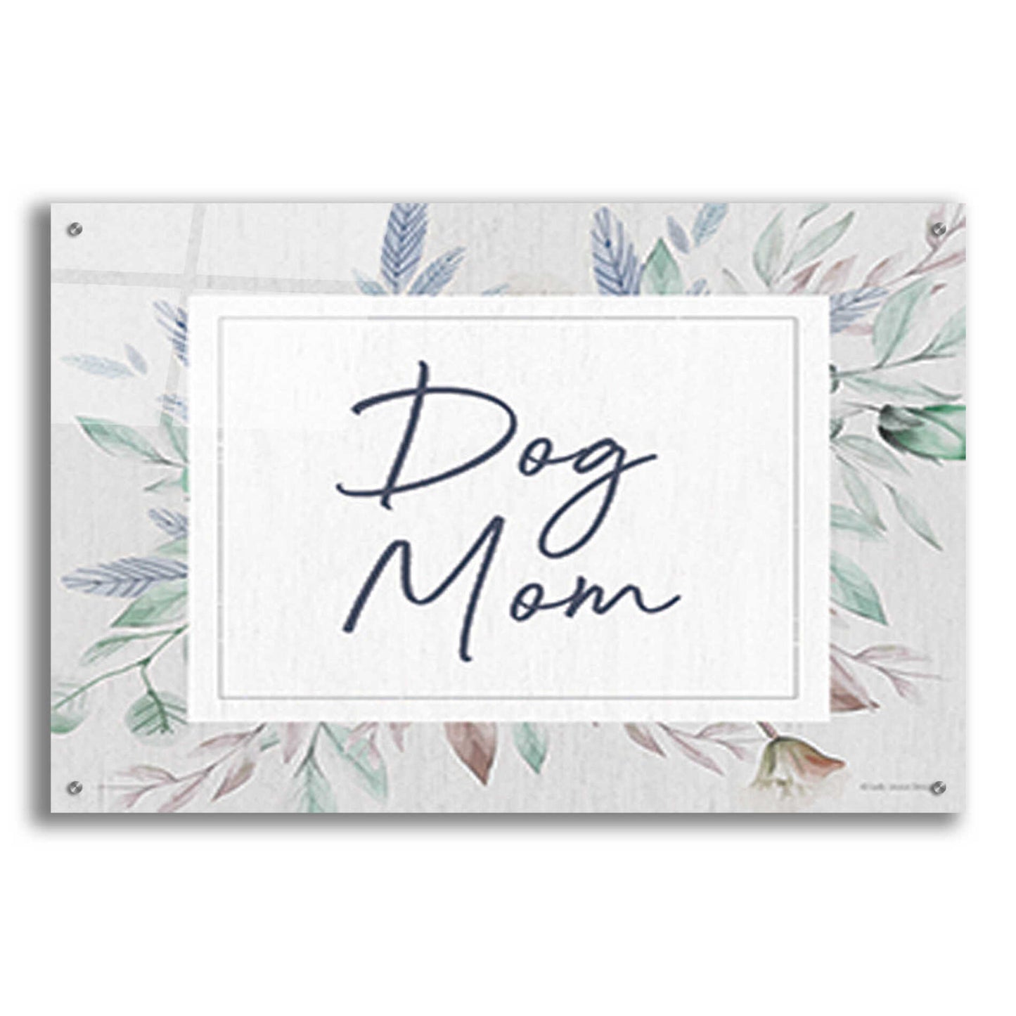 Epic Art 'Dog Mom' by Lady Louise Designs, Acrylic Glass Wall Art,36x24