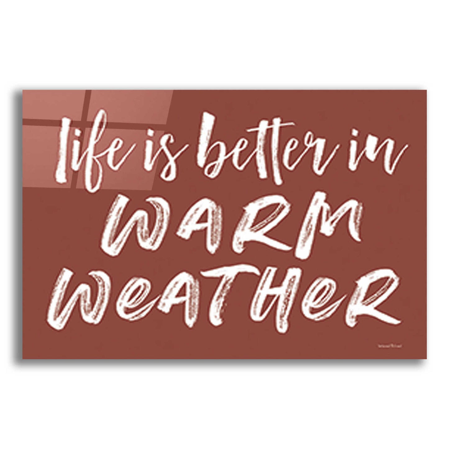 Epic Art 'Life is Better in Warm Weather Brown' by Lettered & Lined, Acrylic Glass Wall Art,16x12