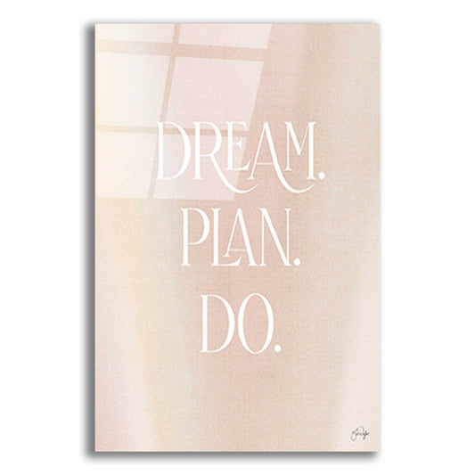 Epic Art 'Dream - Plan - Do' by Yass Naffas Designs, Acrylic Glass Wall Art