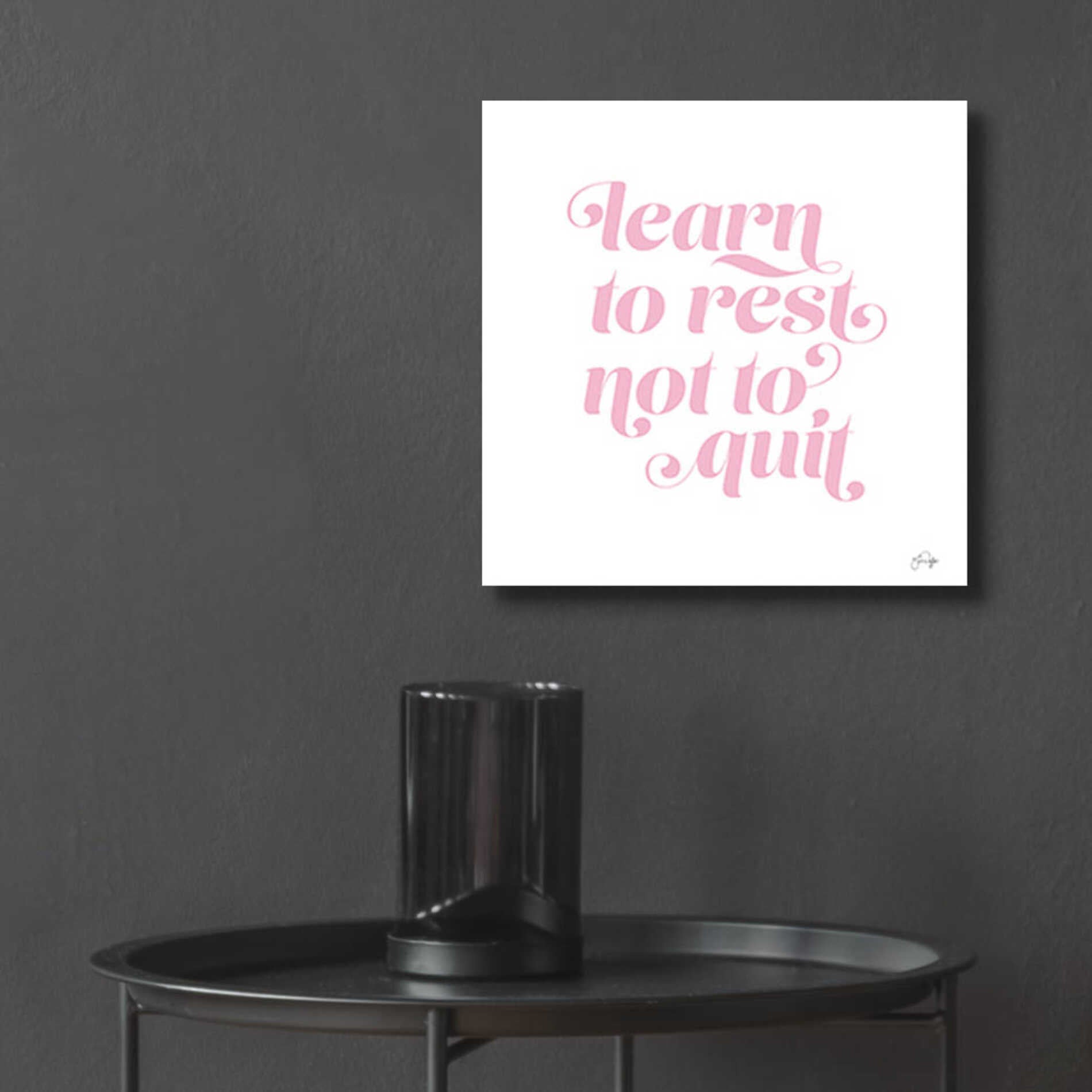 Epic Art 'Learn to Rest - Not to Quit' by Yass Naffas Designs, Acrylic Glass Wall Art,12x12