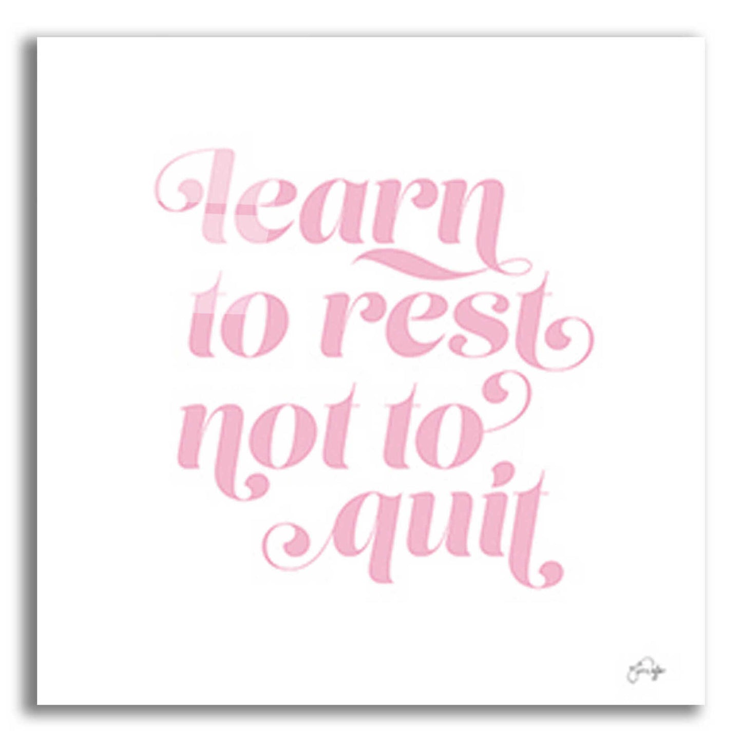 Epic Art 'Learn to Rest - Not to Quit' by Yass Naffas Designs, Acrylic Glass Wall Art,12x12