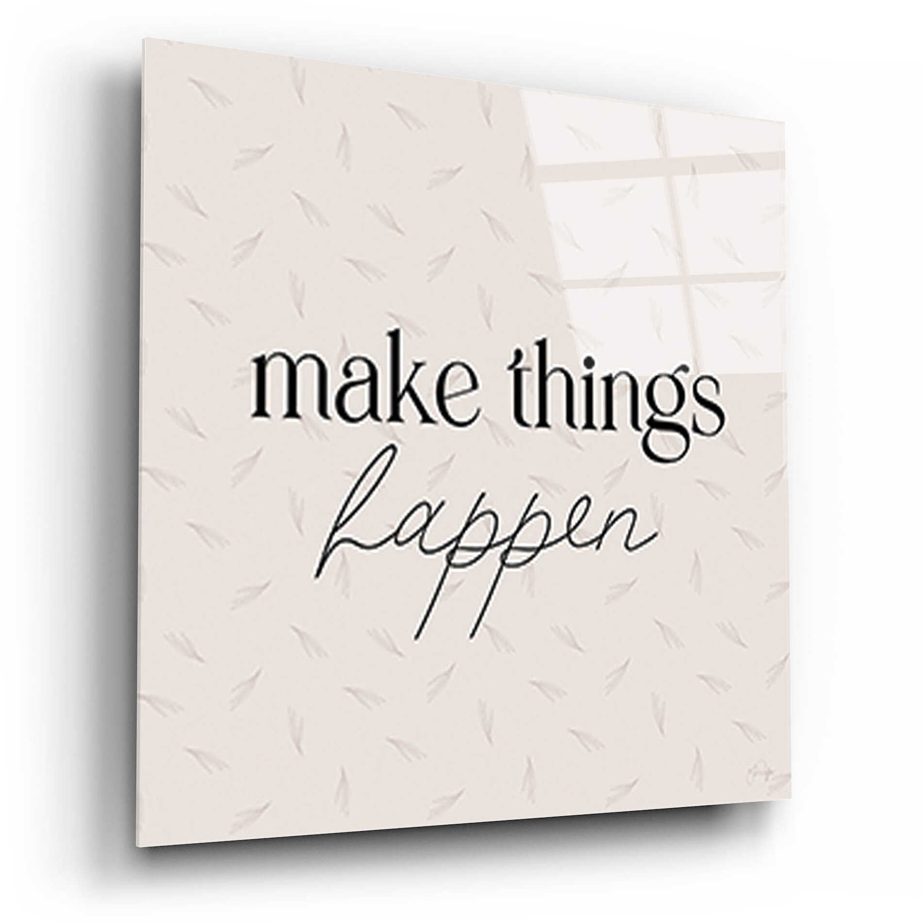 Epic Art 'Make Things Happen' by Yass Naffas Designs, Acrylic Glass Wall Art,12x12