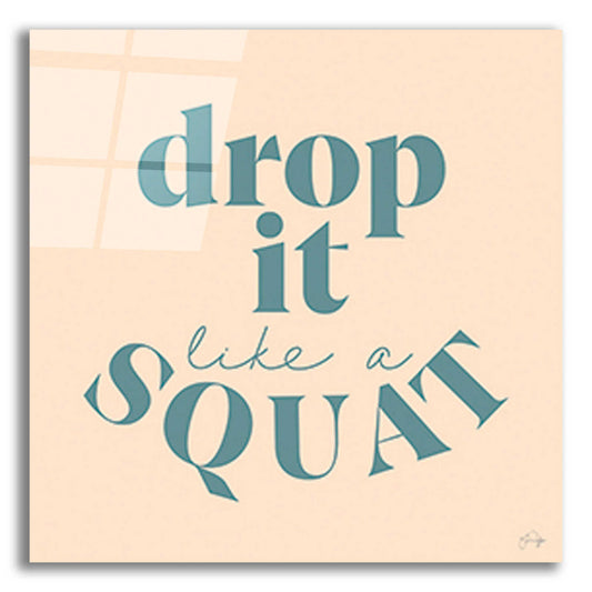 Epic Art 'Drop It Like a Squat' by Yass Naffas Designs, Acrylic Glass Wall Art