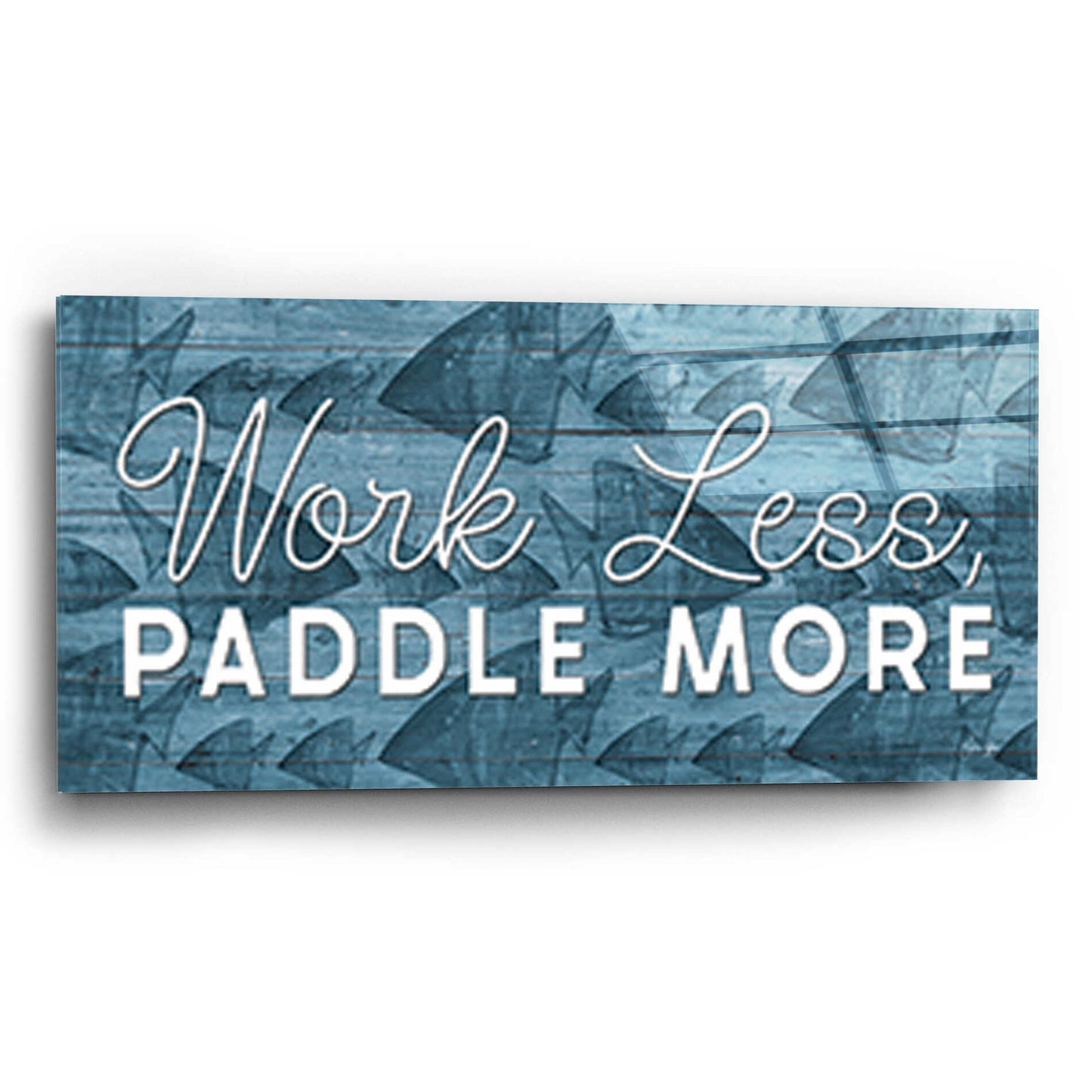 Epic Art 'Work Less, Paddle More' by Yass Naffas Designs, Acrylic Glass Wall Art,24x12