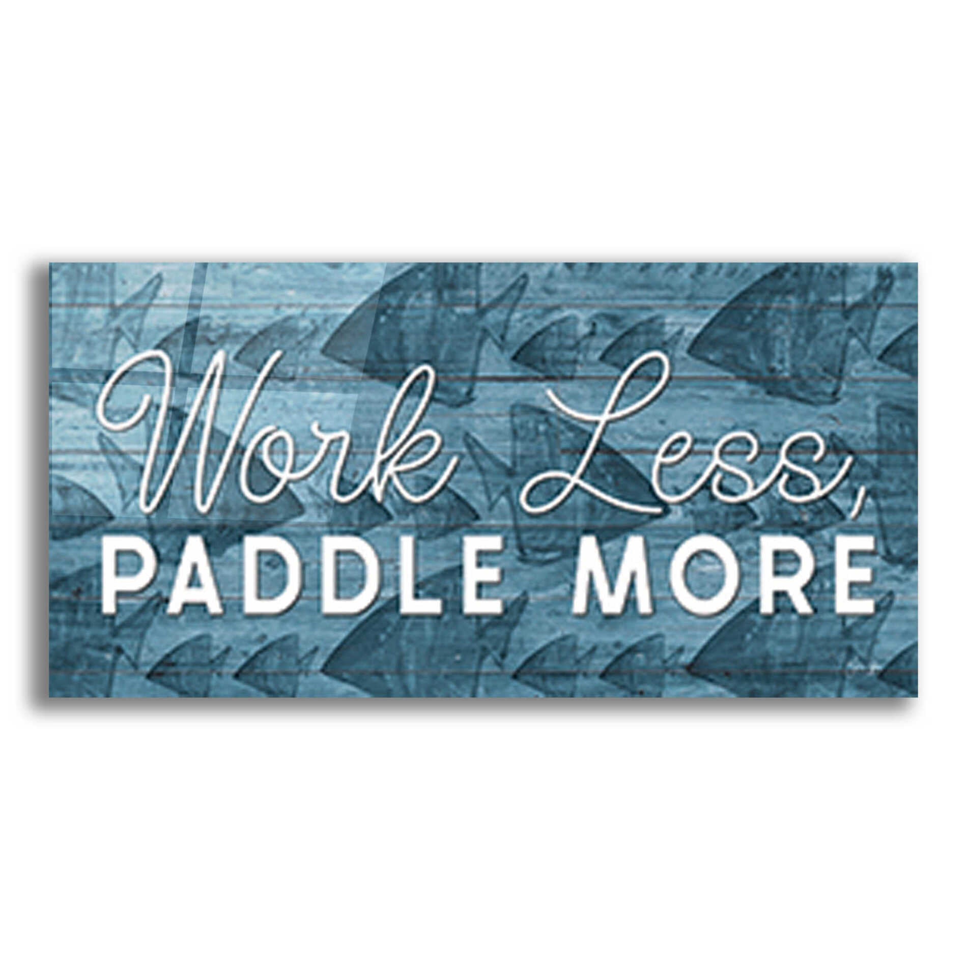 Epic Art 'Work Less, Paddle More' by Yass Naffas Designs, Acrylic Glass Wall Art,24x12