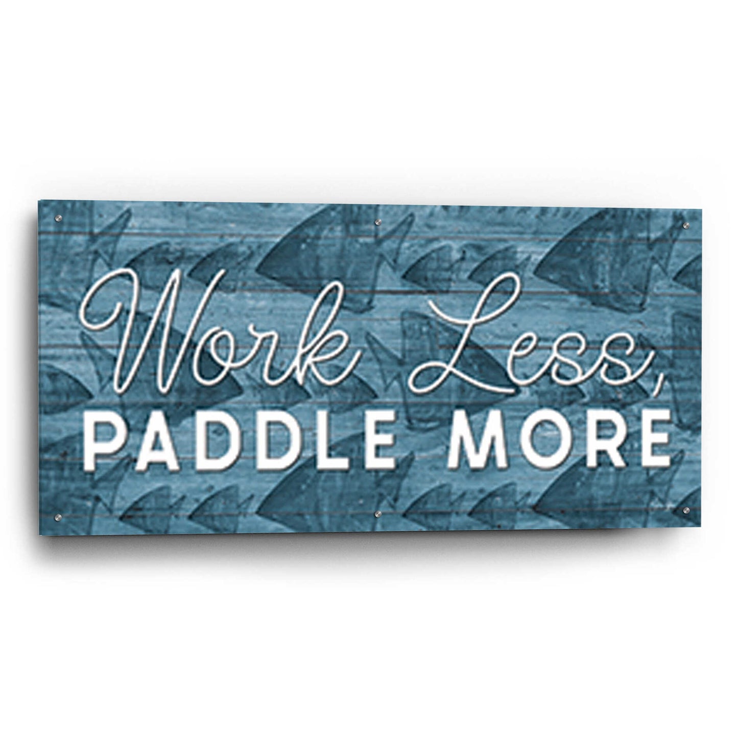 Epic Art 'Work Less, Paddle More' by Yass Naffas Designs, Acrylic Glass Wall Art,48x24