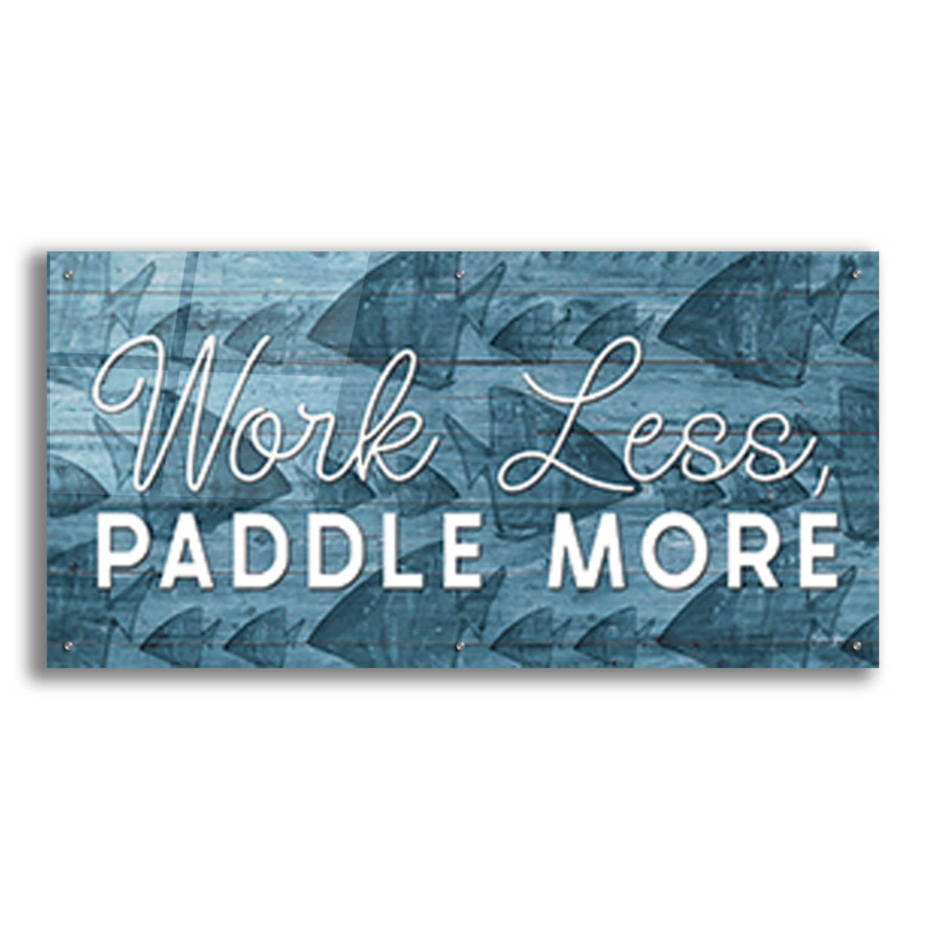 Epic Art 'Work Less, Paddle More' by Yass Naffas Designs, Acrylic Glass Wall Art,48x24