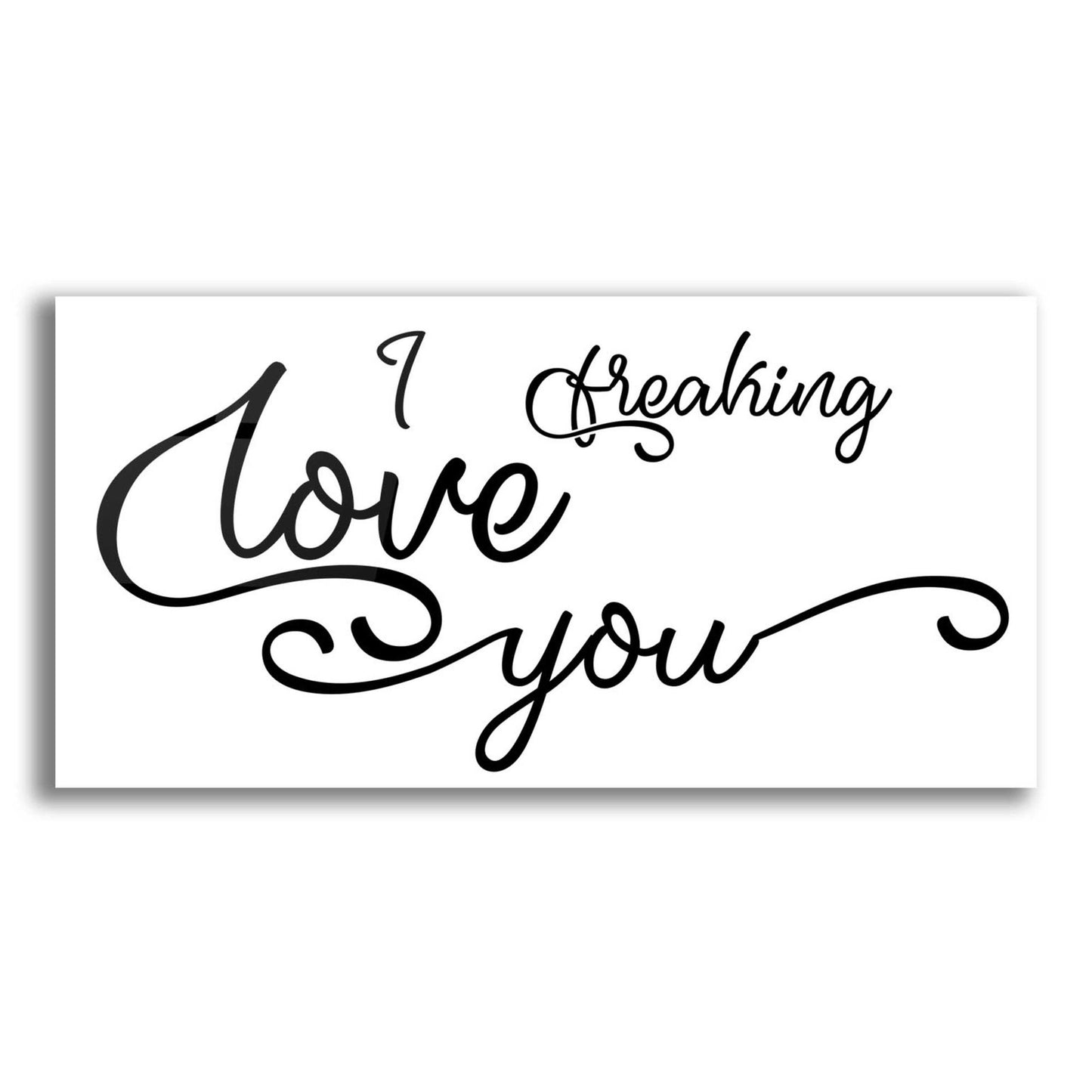 Epic Art 'I Freaking Love You' by Epic Portfolio, Acrylic Glass Wall Art,24x12