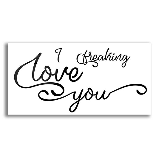 Epic Art 'I Freaking Love You' by Epic Portfolio, Acrylic Glass Wall Art