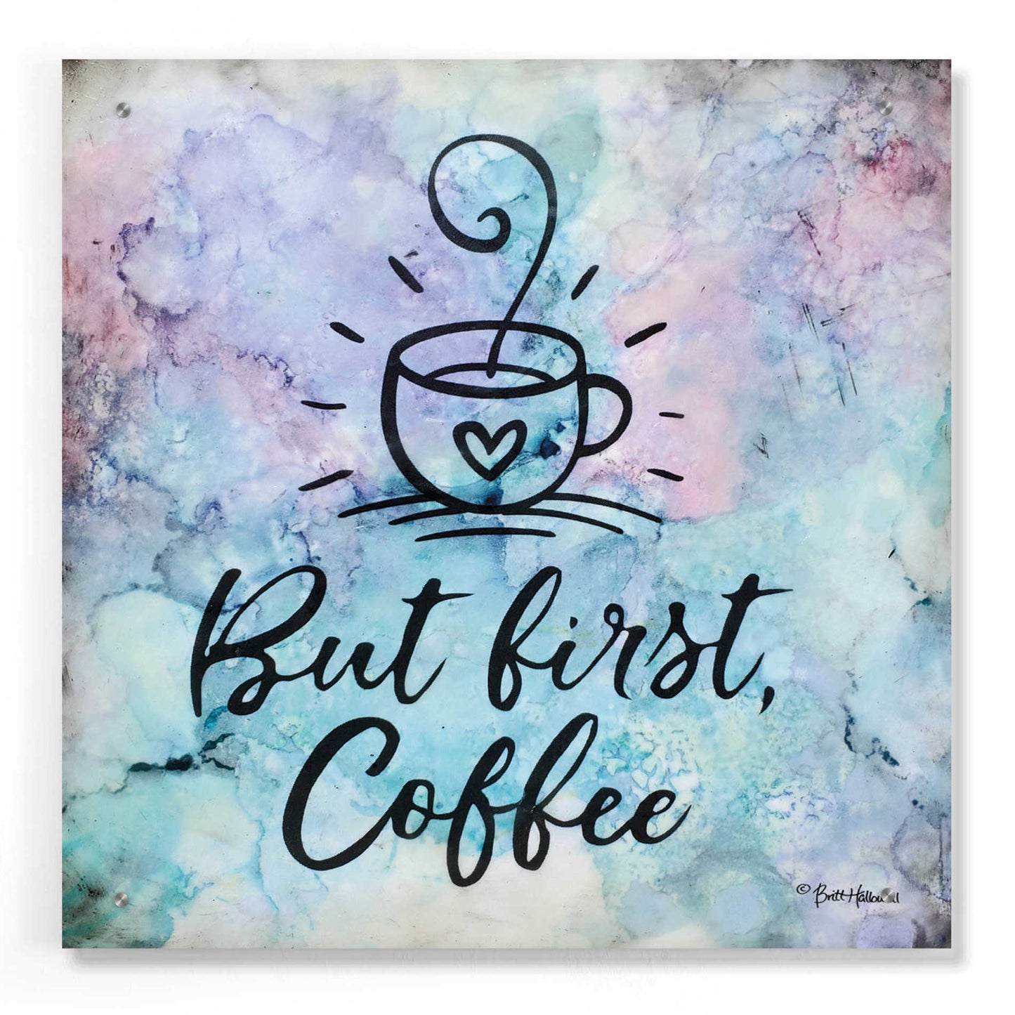 Epic Art 'But First Coffee' by Britt Hallowell, Acrylic Glass Wall Art,24x24