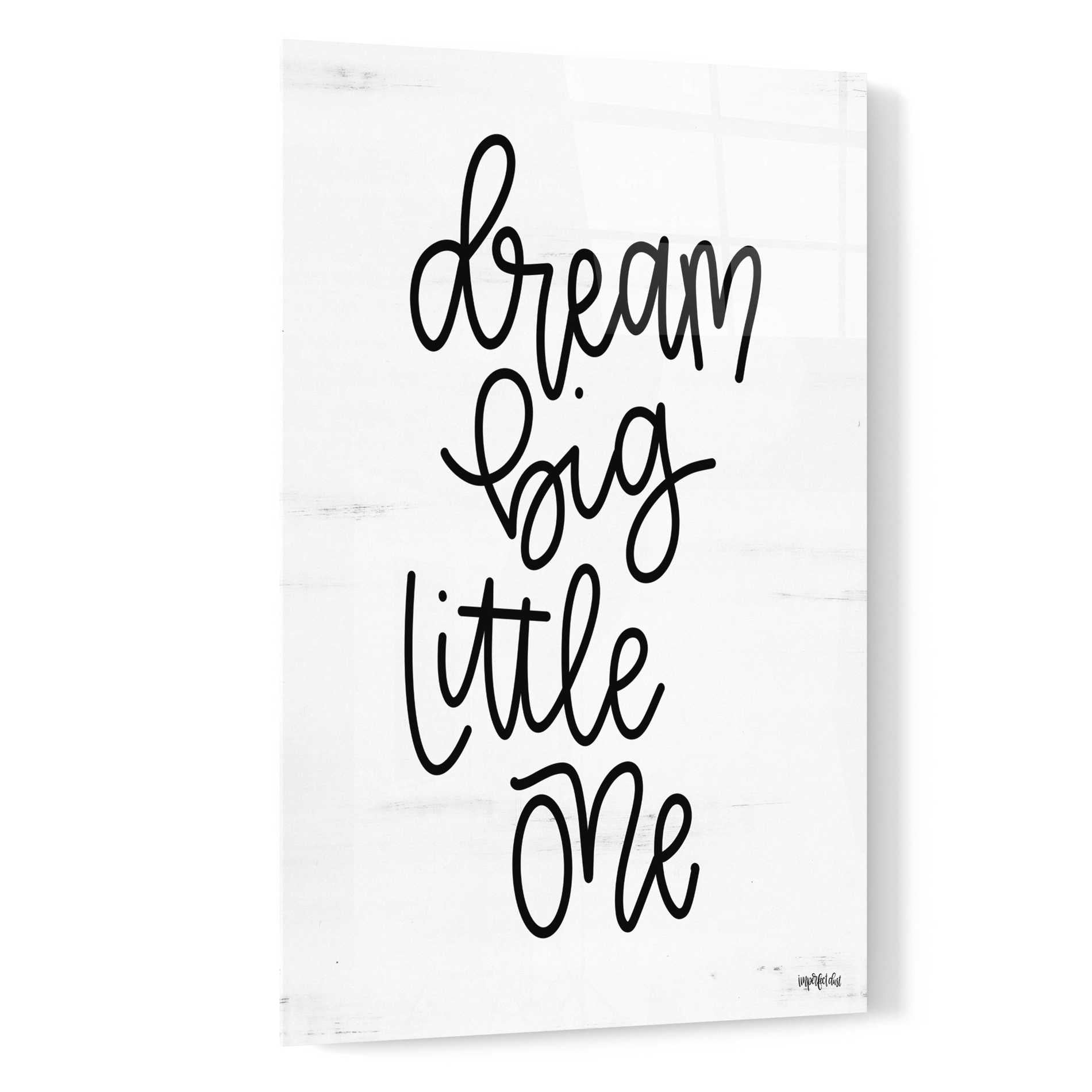 Epic Art 'Dream Big Little One' by Imperfect Dust, Acrylic Glass Wall Art,16x24