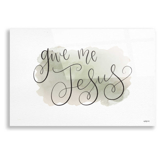 Epic Art 'Give Me Jesus' by Imperfect Dust, Acrylic Glass Wall Art