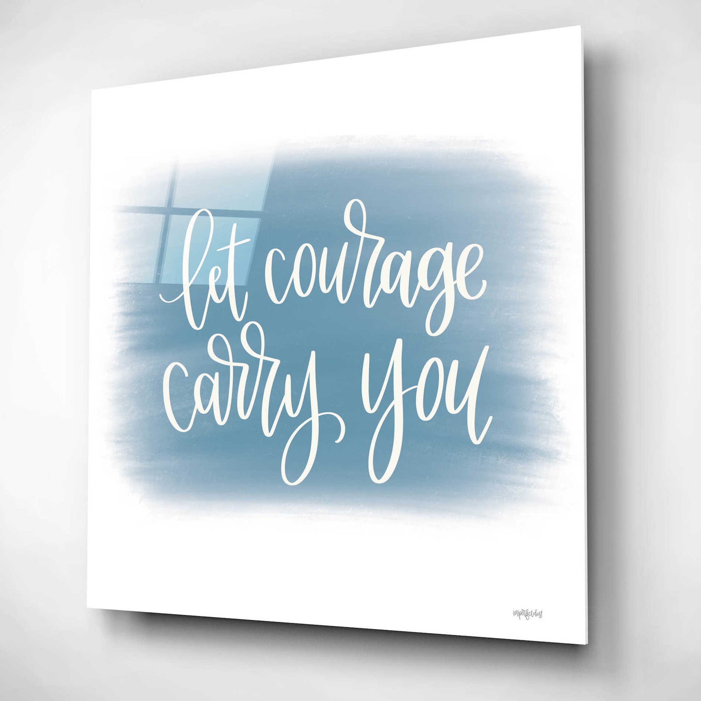 Epic Art 'Let Courage Carry You' by Imperfect Dust, Acrylic Glass Wall Art,12x12