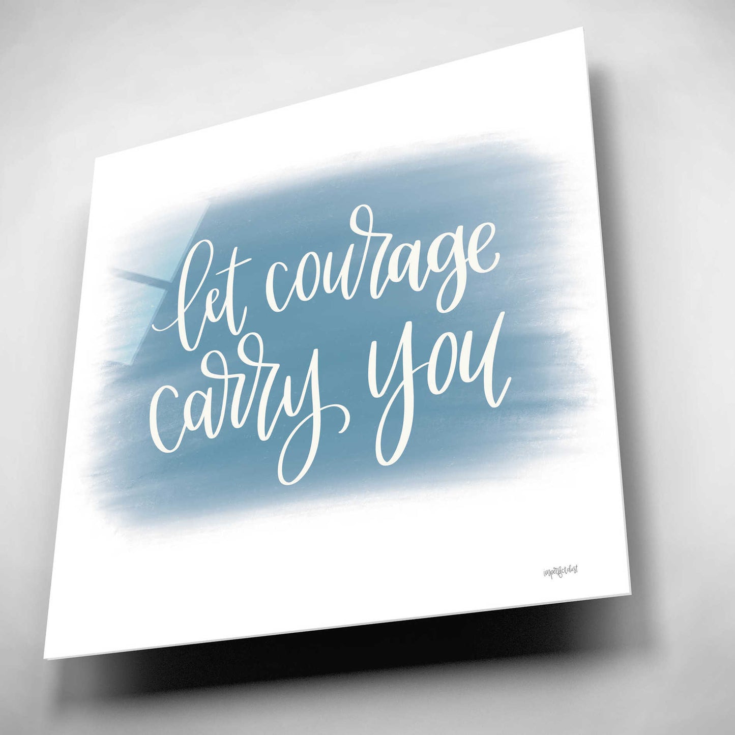 Epic Art 'Let Courage Carry You' by Imperfect Dust, Acrylic Glass Wall Art,12x12