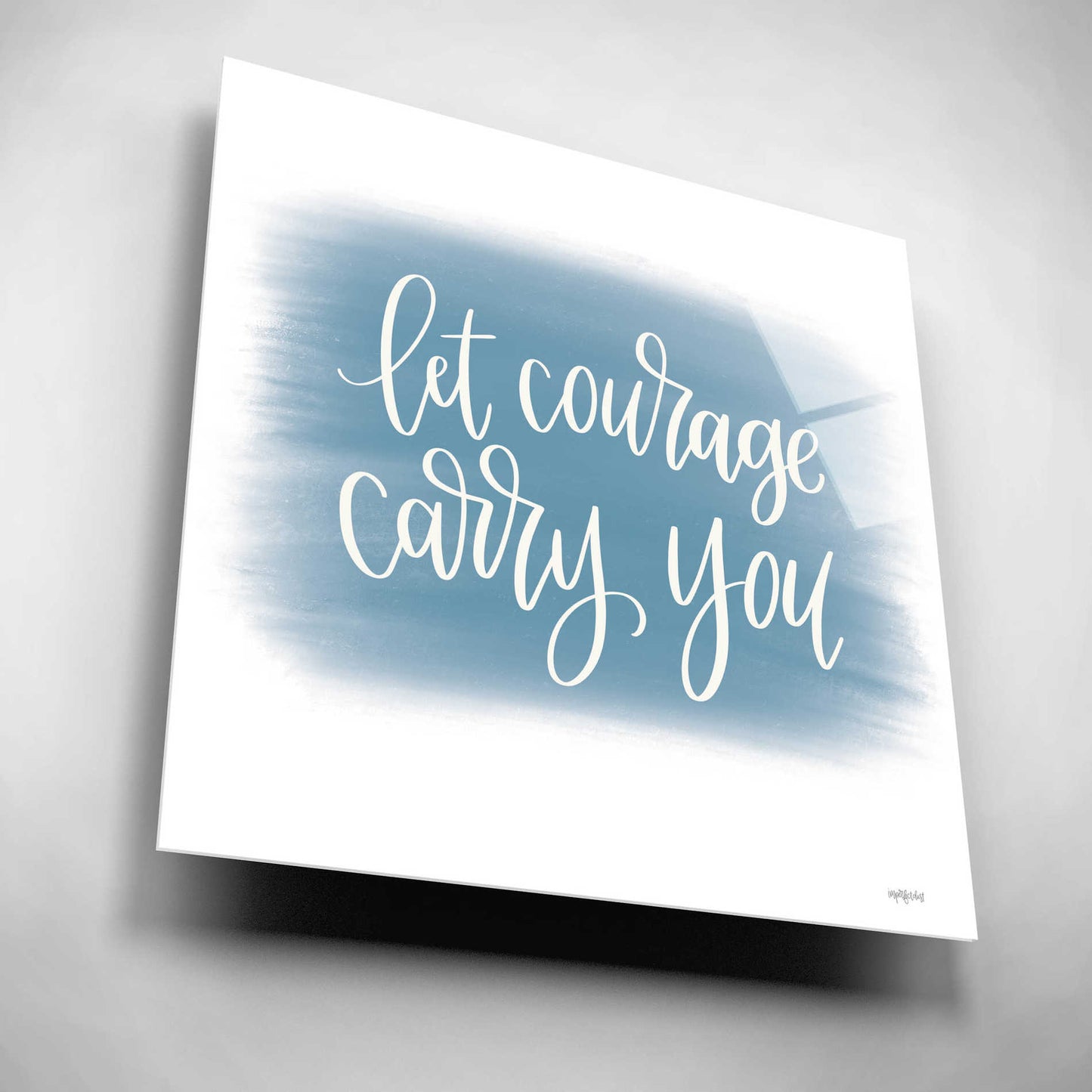 Epic Art 'Let Courage Carry You' by Imperfect Dust, Acrylic Glass Wall Art,12x12