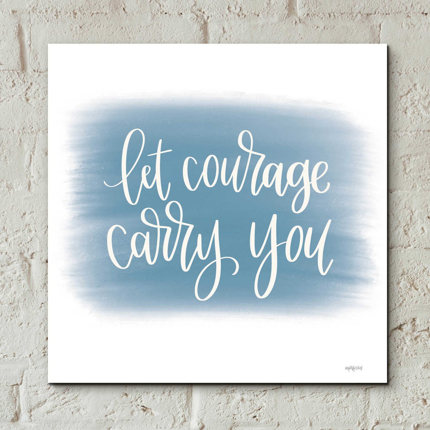 Epic Art 'Let Courage Carry You' by Imperfect Dust, Acrylic Glass Wall Art,12x12