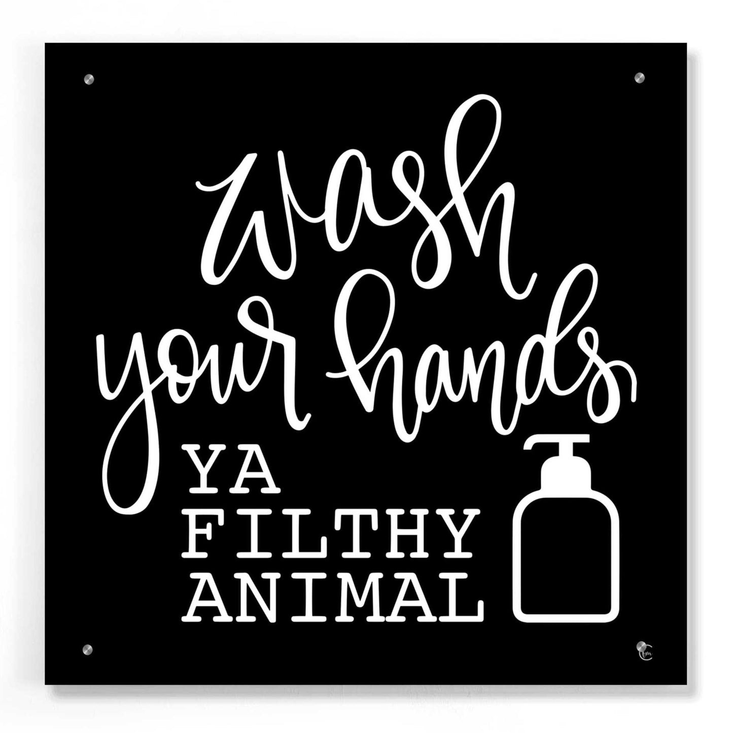 Epic Art 'Wash Your Hands' by Fearfully Made Creations, Acrylic Glass Wall Art,24x24