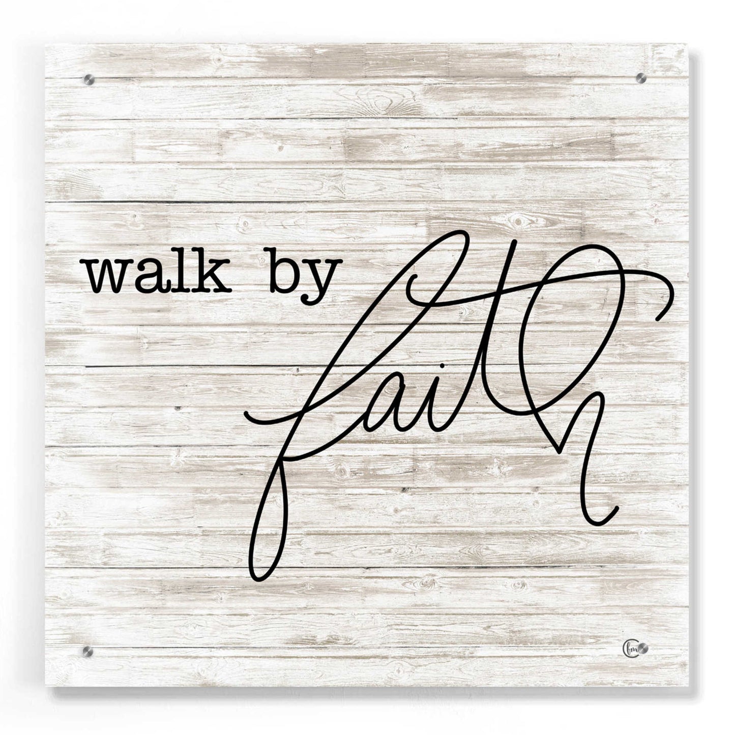 Epic Art 'Walk By Faith' by Fearfully Made Creations, Acrylic Glass Wall Art,24x24