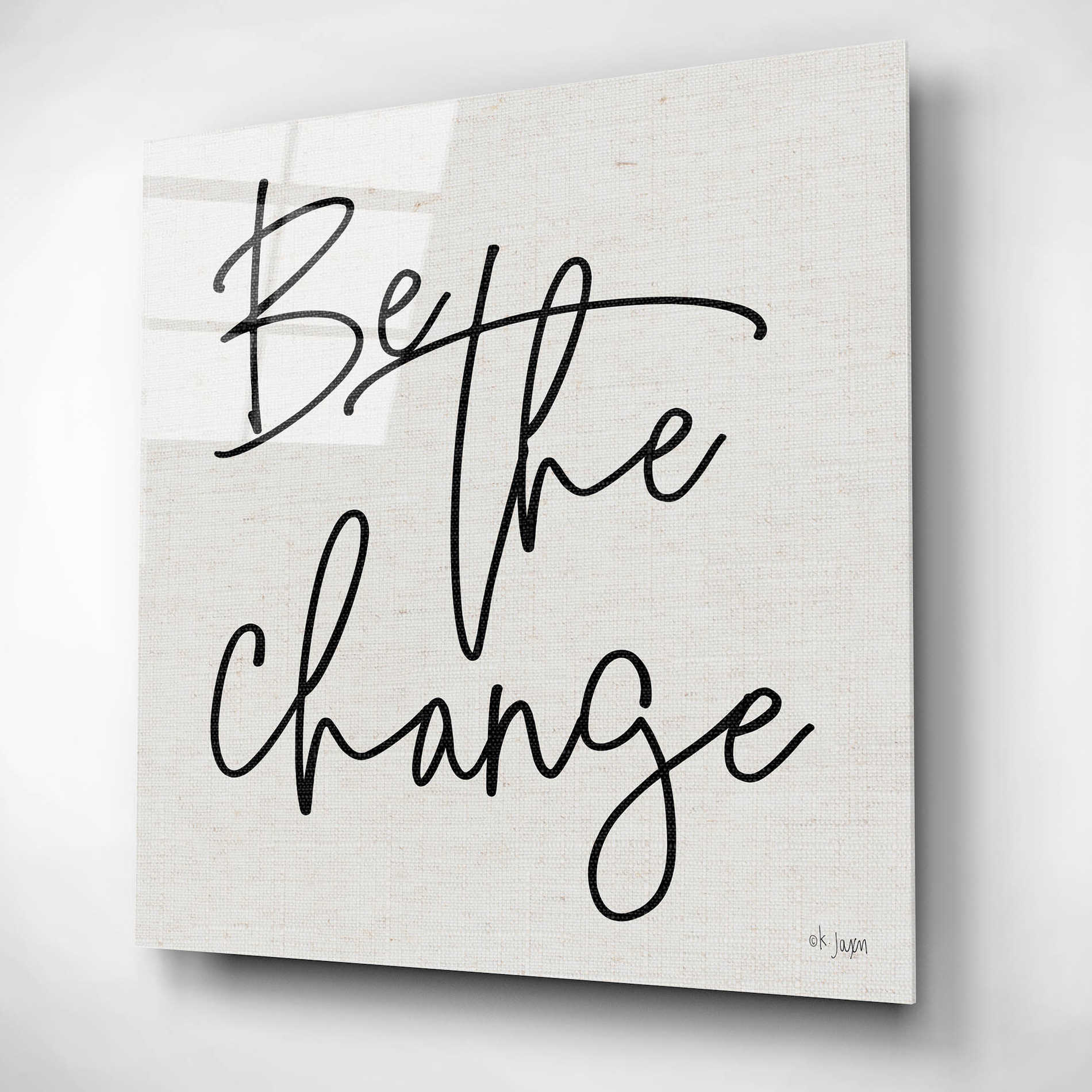 Epic Art 'Be the Change' by Jaxn Blvd, Acrylic Glass Wall Art,12x12