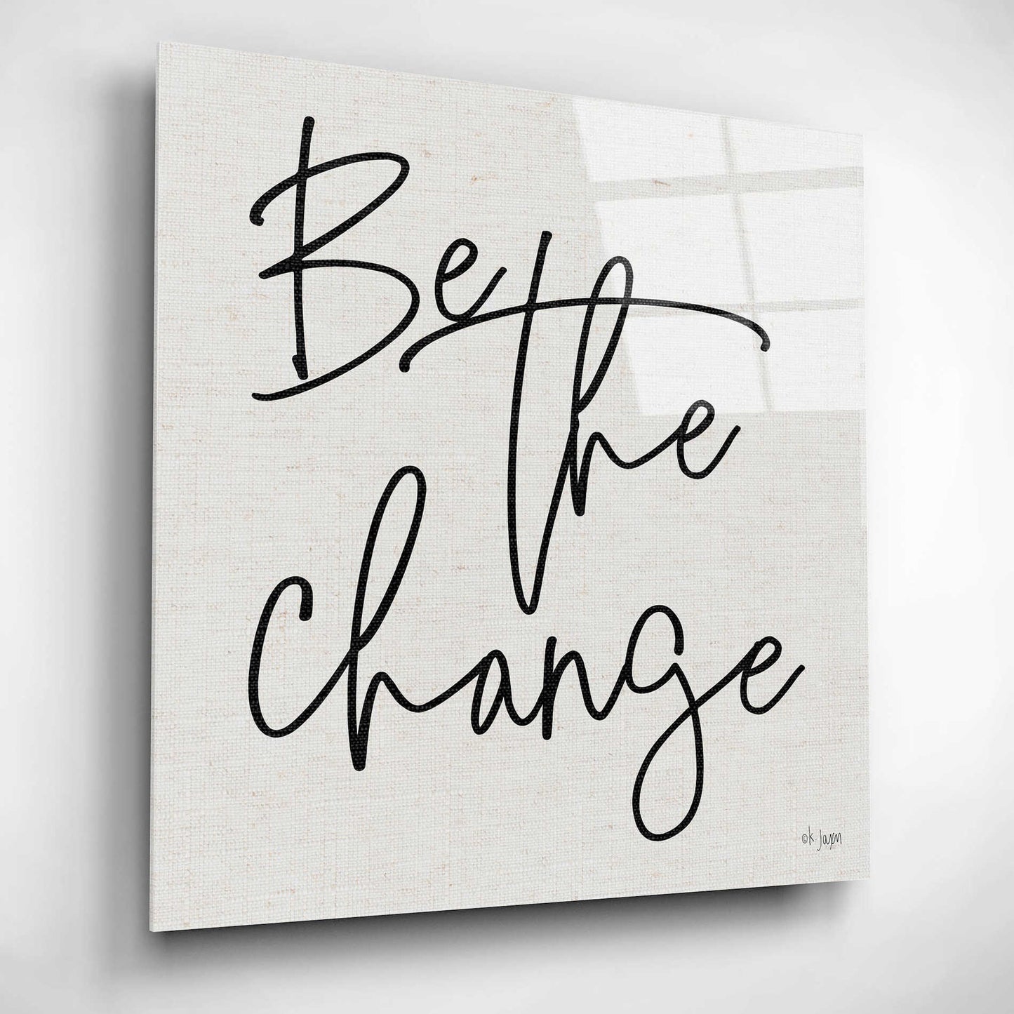 Epic Art 'Be the Change' by Jaxn Blvd, Acrylic Glass Wall Art,12x12