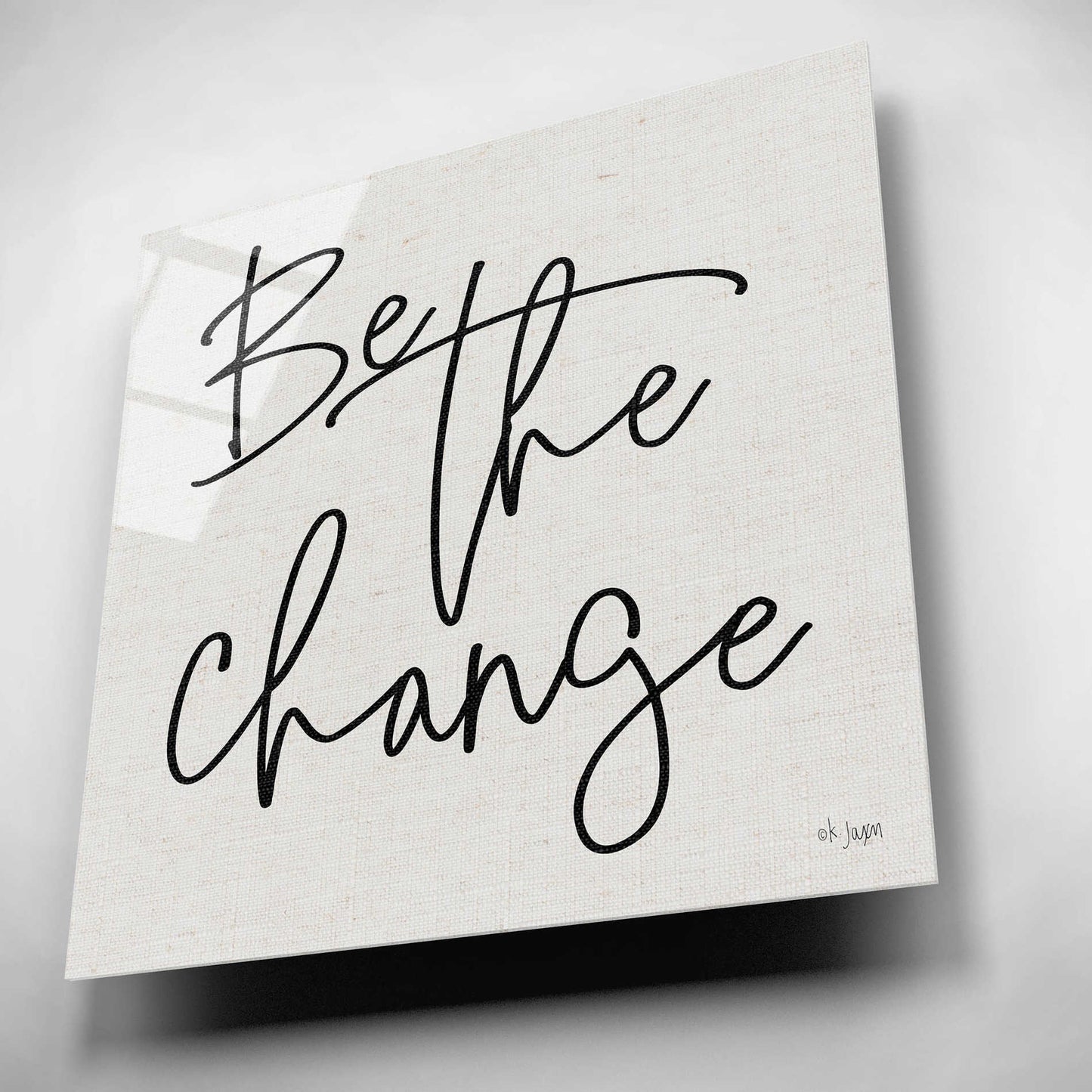 Epic Art 'Be the Change' by Jaxn Blvd, Acrylic Glass Wall Art,12x12