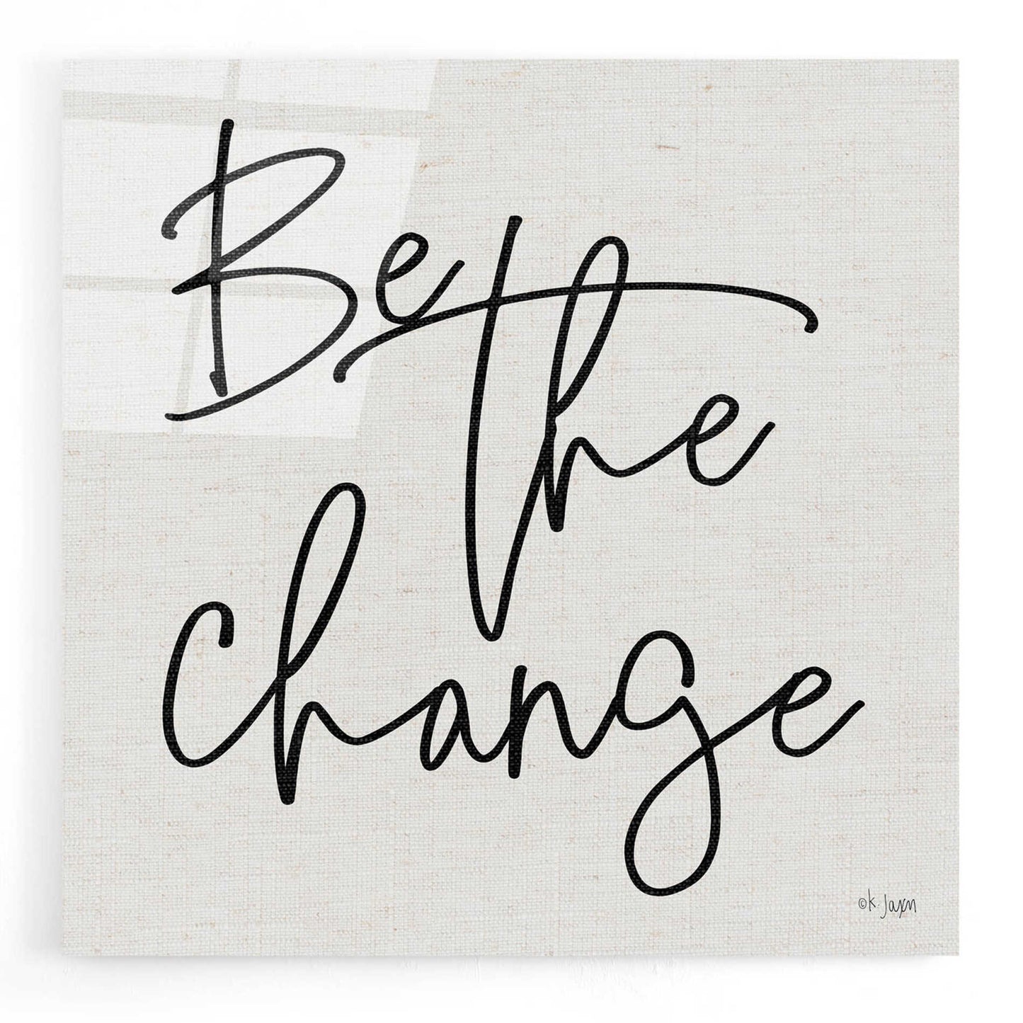 Epic Art 'Be the Change' by Jaxn Blvd, Acrylic Glass Wall Art,12x12