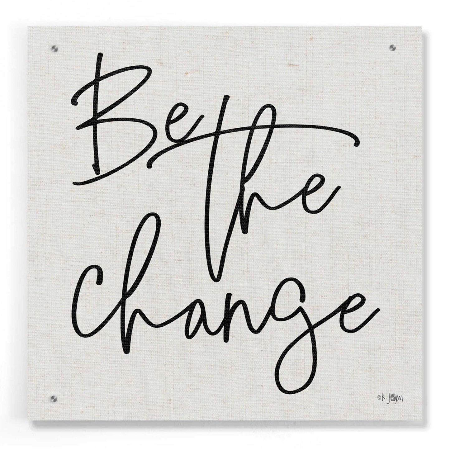 Epic Art 'Be the Change' by Jaxn Blvd, Acrylic Glass Wall Art,24x24