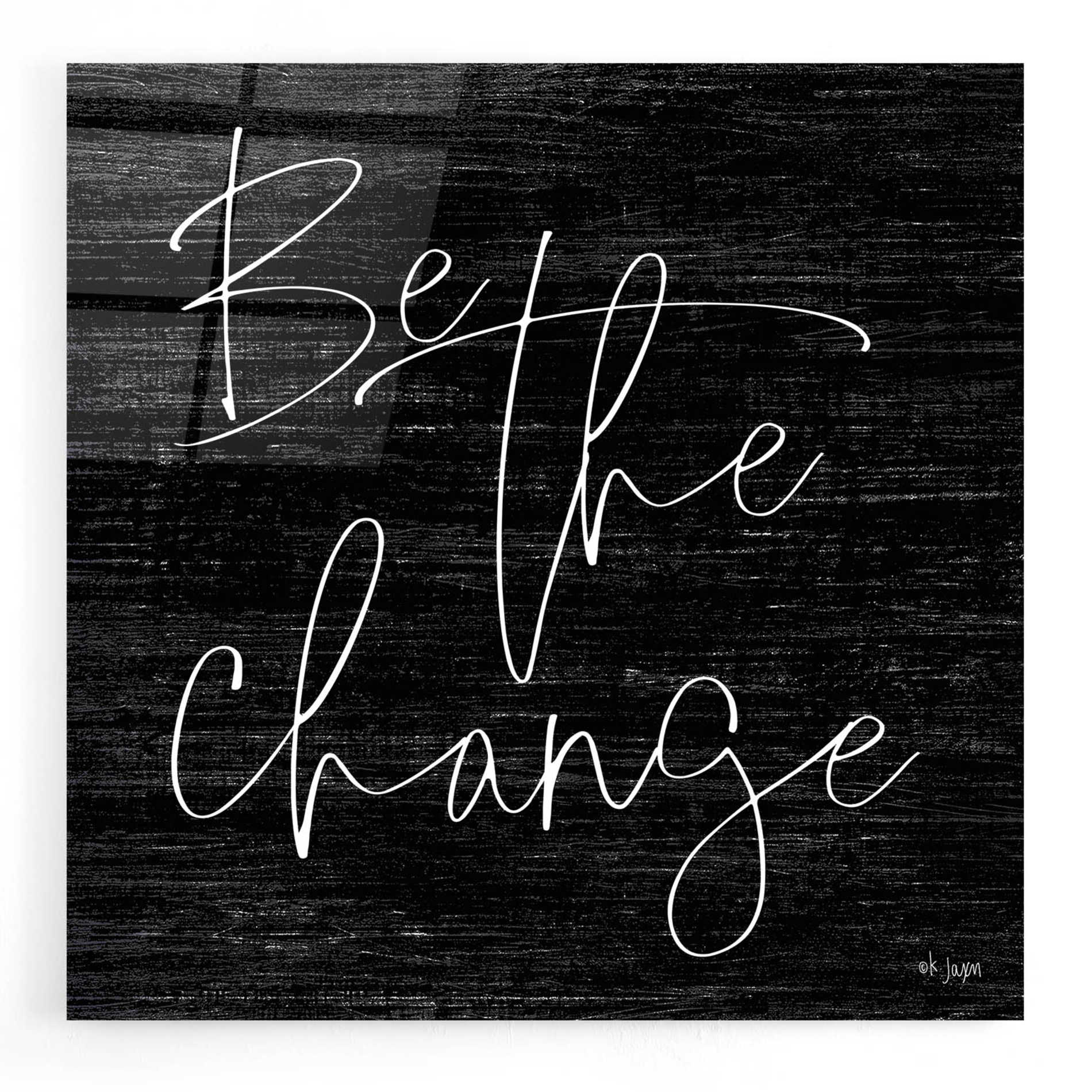 Epic Art 'Be the Change II' by Jaxn Blvd, Acrylic Glass Wall Art,12x12